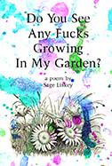 Do You See Any Fucks Growing In My Garden?; my most popular and funny poem; mini zine with many uses of the word fuck